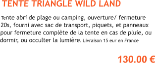 TENTE TRIANGLE WILD LAND  Tente abri de plage ou camping, ouverture/ fermeture 20s, fourni avec sac de transport, piquets, et panneaux pour fermeture compl�te de la tente en cas de pluie, ou dormir, ou occulter la lumi�re. Livraison 15 eur en France  130.00 �